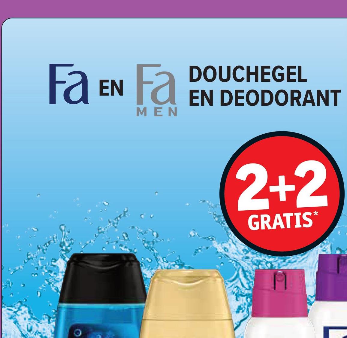 Fa E
EN
Fa
MEN
DOUCHEGEL
EN DEODORANT
2+2
GRATIS*