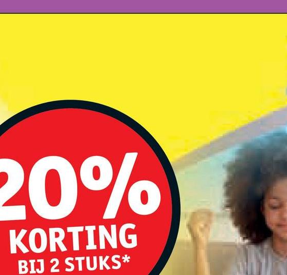 20%
KORTING
BIJ 2 STUKS*