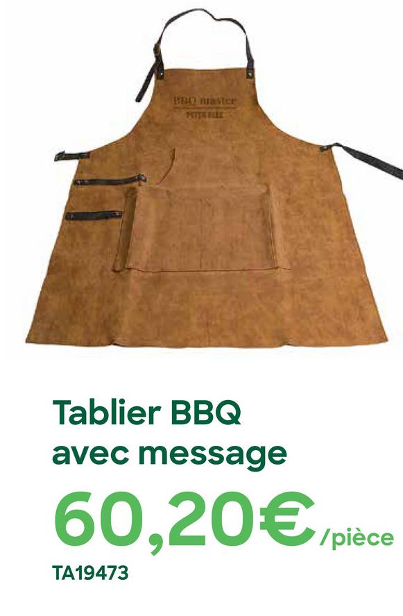 BBQ master
FATER BLEE
Tablier BBQ
avec message
60,20€/place
/pièce
TA19473