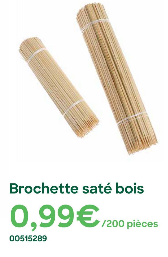 Brochette saté bois
0,99€
/200 pièces
00515289