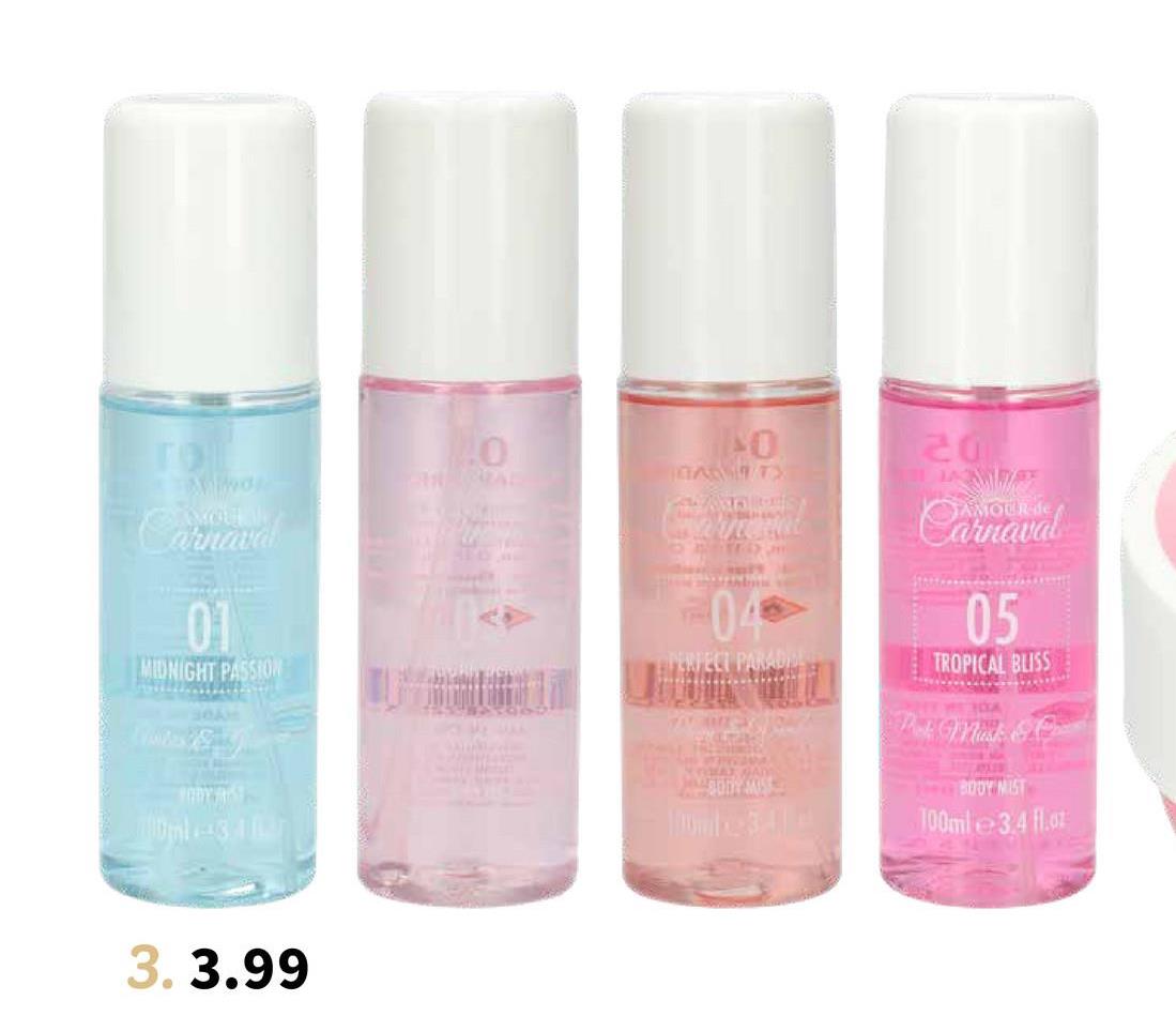 TOL
Carnaval
01
MIDNIGHT PASSION
0ml-34
3.3.99
0
AL
0
GATX
04
PERFECT PARADI
20
Carnaval
05
TROPICAL BLISS
104
Pak Musk & C
BODY MIST
100ml 3.4 fl.or