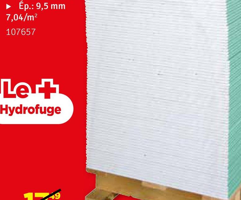 ▶ Ép.: 9,5 mm
7,04/m²
107657
Le +
Hydrofuge
19