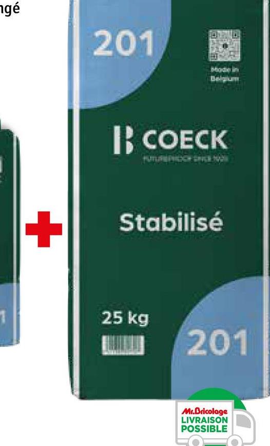 gé
201
Mode
Belgium
BB COECK
+
Stabilisé
25 kg
201
Mr.Bricolage
LIVRAISON
POSSIBLE