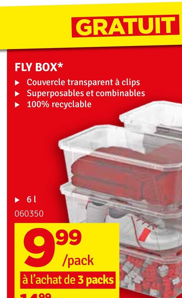 GRATUIT
FLY BOX*
Couvercle transparent à clips
Superposables et combinables
100% recyclable
61
060350
999
9/pack
/pack
à l'achat de 3 packs