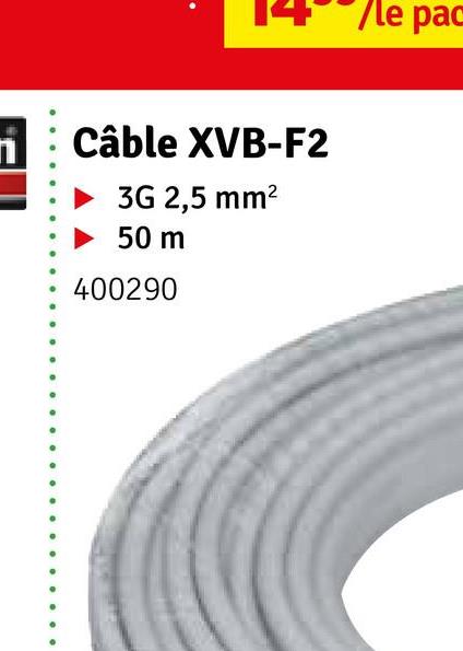 Câble XVB-F2
3G 2,5 mm²
50 m
400290
/le pac