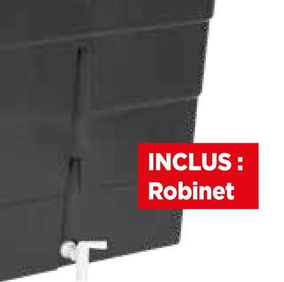 INCLUS:
Robinet