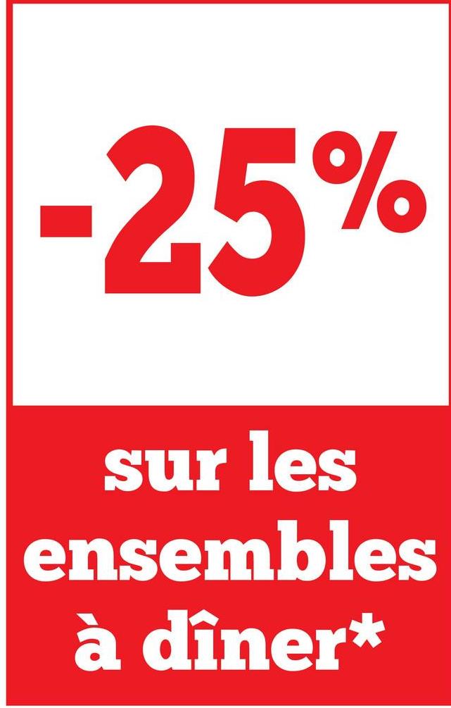 -25%
sur les
ensembles
à dîner*