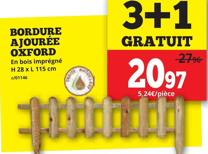 BORDURE
AJOURÉE
OXFORD
En bois imprégné
H 28 x L 115 cm
c/01146
3+1
GRATUIT
-2796-
2097
5,24€/pièce