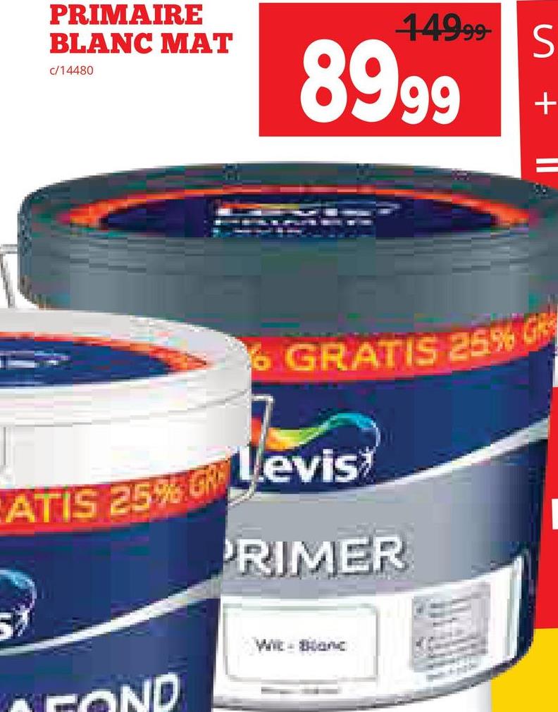 PRIMAIRE
BLANC MAT
c/14480
14999 S
8999
+
58
GRATIS 25% G
ATIS 25% Gevis
PRIMER
FOND
Wit - Blanc