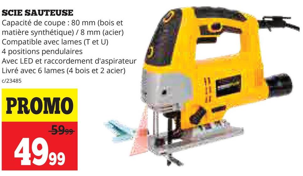 SCIE SAUTEUSE
Capacité de coupe : 80 mm (bois et
matière synthétique) / 8 mm (acier)
Compatible avec lames (T et U)
4 positions pendulaires
Avec LED et raccordement d'aspirateur
Livré avec 6 lames (4 bois et 2 acier)
c/23485
PROMO
5999-
4999