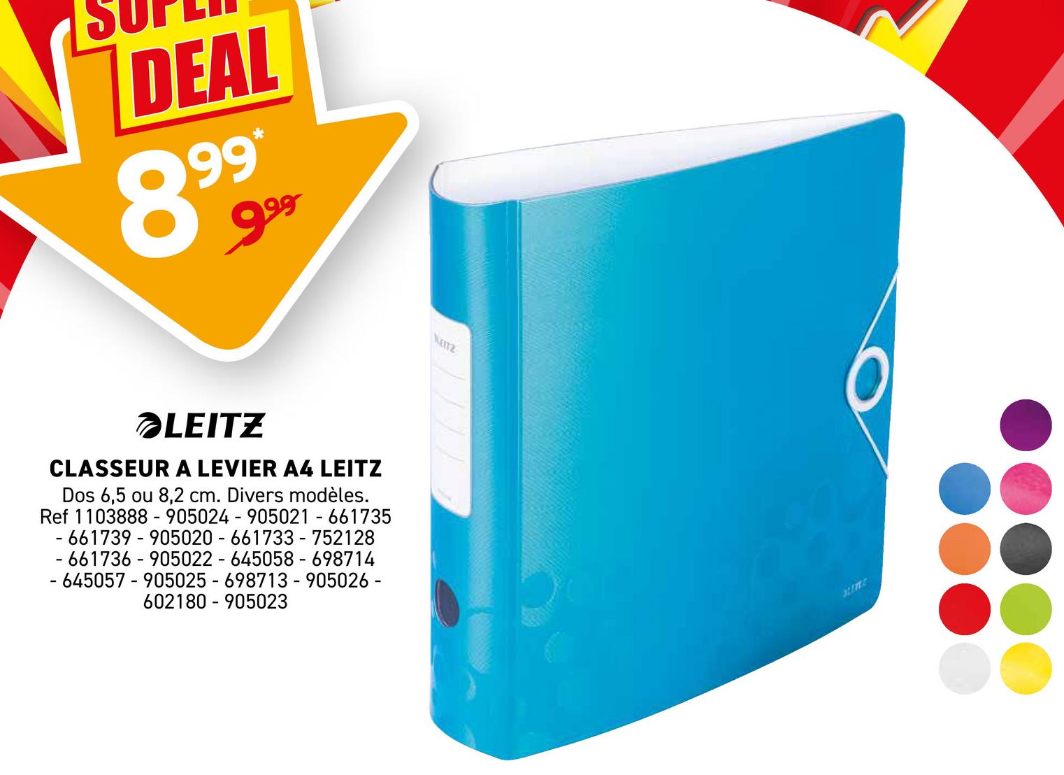 DEAL
8999
LEITZ
CLASSEUR A LEVIER A4 LEITZ
Dos 6,5 ou 8,2 cm. Divers modèles.
Ref 1103888-905024 - 905021 - 661735
905020 - 661733-752128
661739
-661736 905022 - 645058 - 698714
-645057 905025 - 698713 - 905026-
602180 905023
NETZ