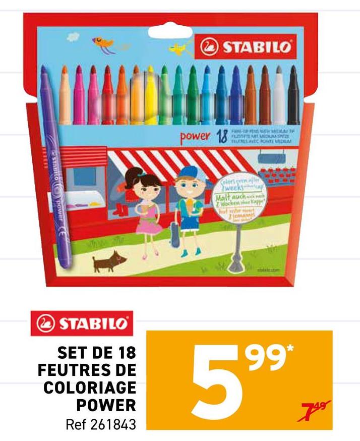 STABILO Power CE
STABILO
power 18
FLESTETE ART ANDMSATZ
EUTRES AVEC FORTE MEDIA
weeks
Malt auch
STABILO
SET DE 18
FEUTRES DE
COLORIAGE
POWER
Ref 261843
99*
599
P
79⁹