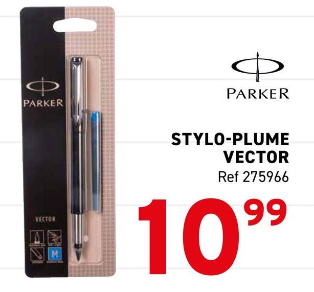 PARKER
VECTOR
M
Ф
PARKER
STYLO-PLUME
VECTOR
Ref 275966
1099