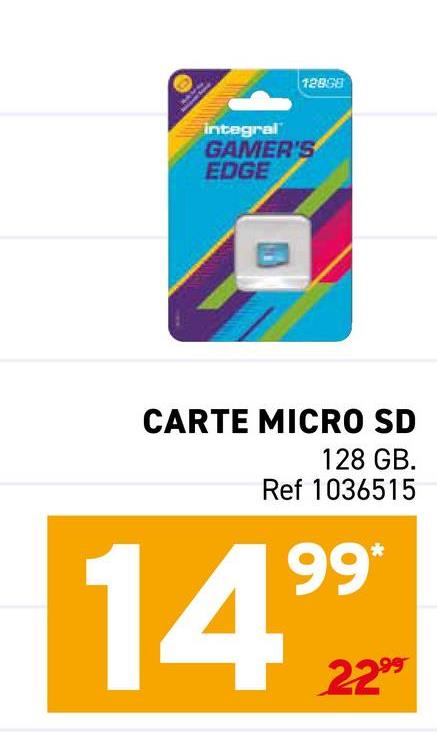 integral
GAMER'S
EDGE
12858
CARTE MICRO SD
128 GB.
Ref 1036515
1499
2299