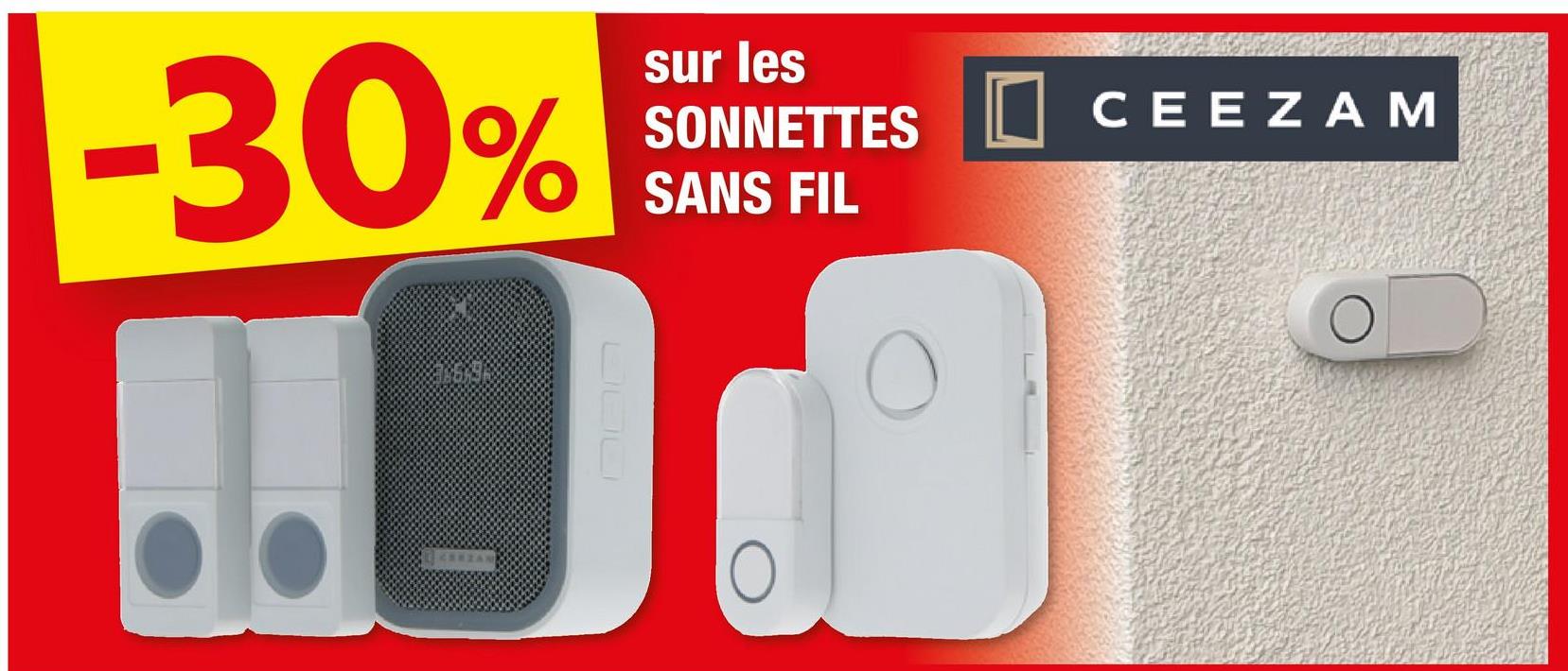 -30%
sur les
SONNETTES
SANS FIL
CEEZAM
