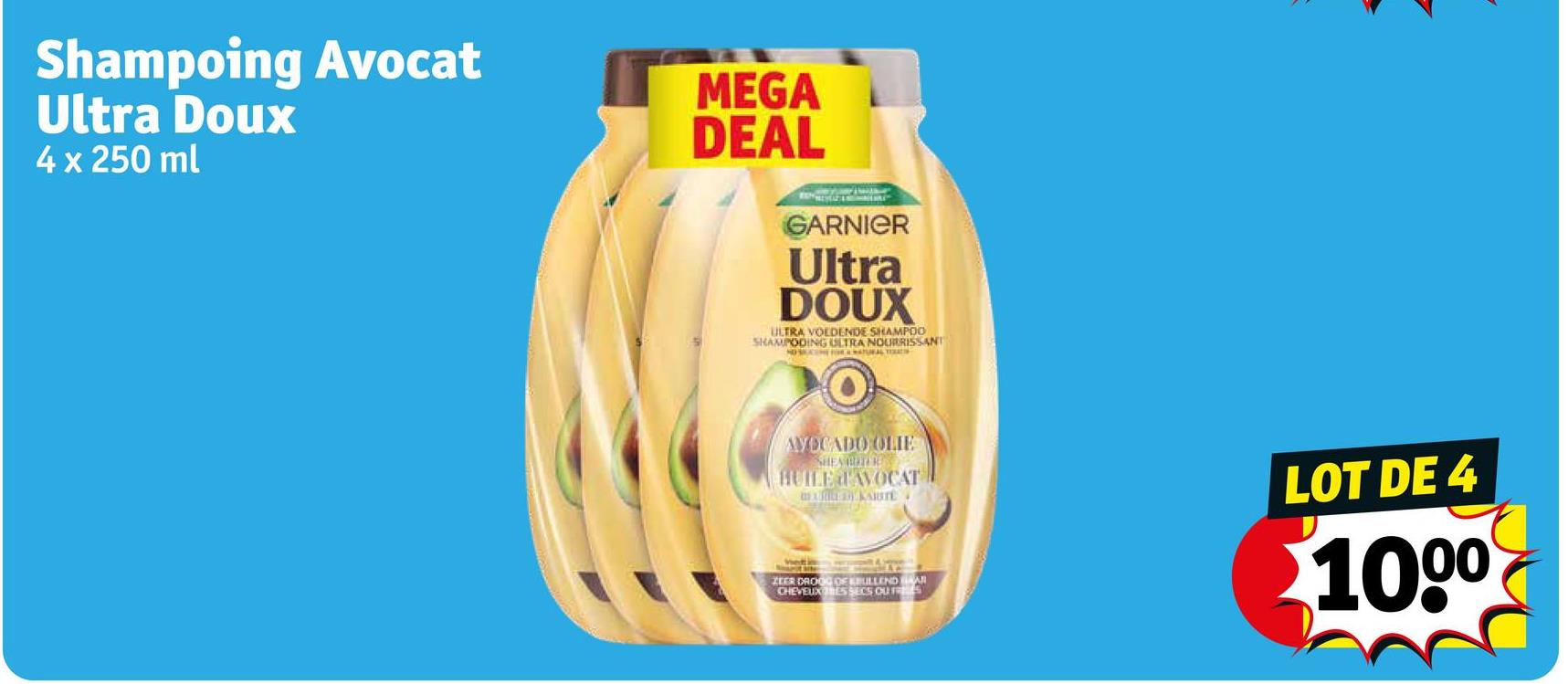 Shampoing Avocat
Ultra Doux
4 x 250 ml
MEGA
DEAL
GARNIER
Ultra
DOUX
ULTRA VOEDENDE SHAMPOO
SHAMPODING ULTRA NOURRISSANT
AVOCADO OLIE
SHEA BUTTE
HUILE 'AVOCAT
BEXLEY KARTE
ZEER DROOG OF BULLENDAR
CHEVEUX RES SECS OUTS
LOT DE 4
1000