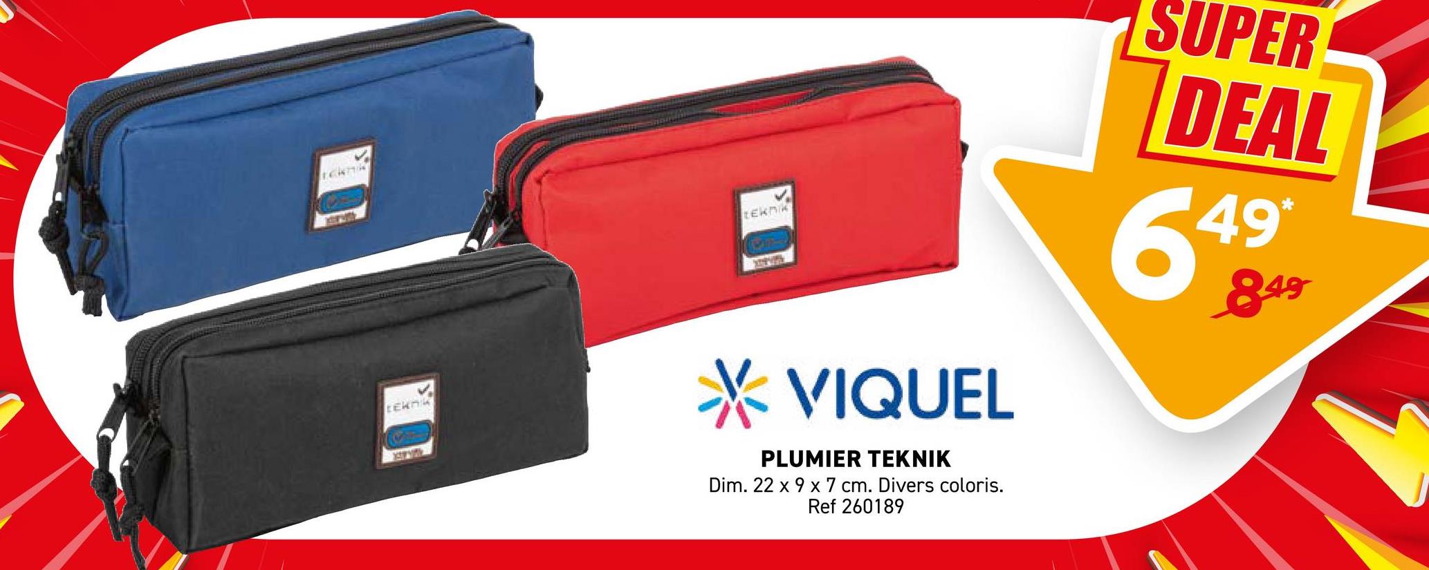 EKNIK
teknik
VIQUEL
PLUMIER TEKNIK
Dim. 22 x 9 x 7 cm. Divers coloris.
Ref 260189
SUPER
DEAL
649
849