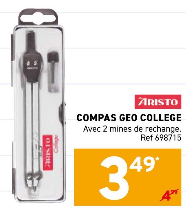 College
ARISTO
ARISTO
COMPAS GEO COLLEGE
Avec 2 mines de rechange.
Ref 698715
349*
199