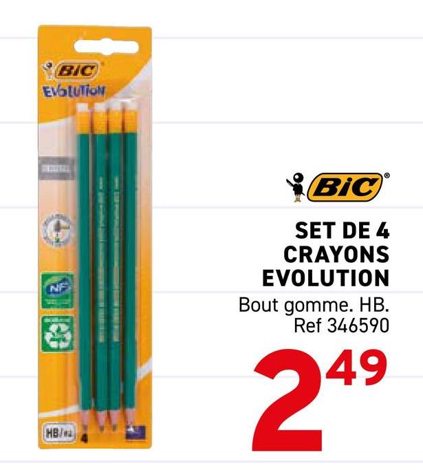 BIC
EVOLUTION
NF
HB/
BIC
SET DE 4
CRAYONS
EVOLUTION
Bout gomme. HB.
Ref 346590
®
249