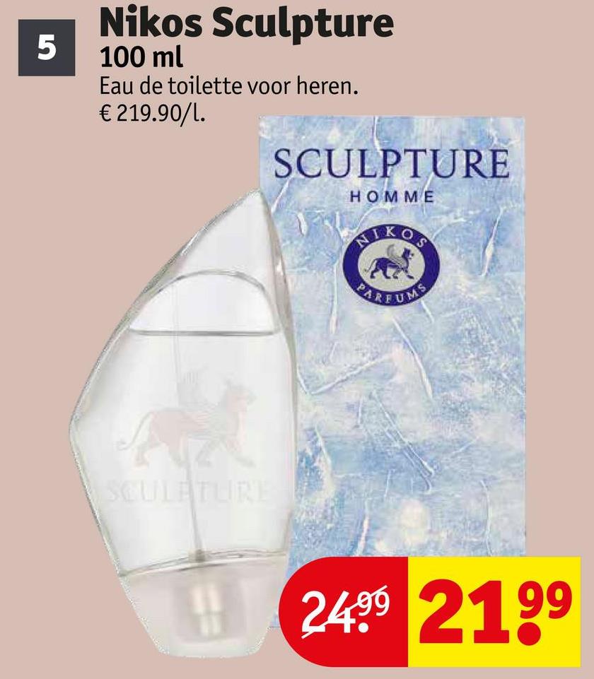 5
Nikos Sculpture
100 ml
Eau de toilette voor heren.
€219.90/l.
SCULPTURE
SCULPTURE
HOMME
NIKOS
PARFUMS
24992199