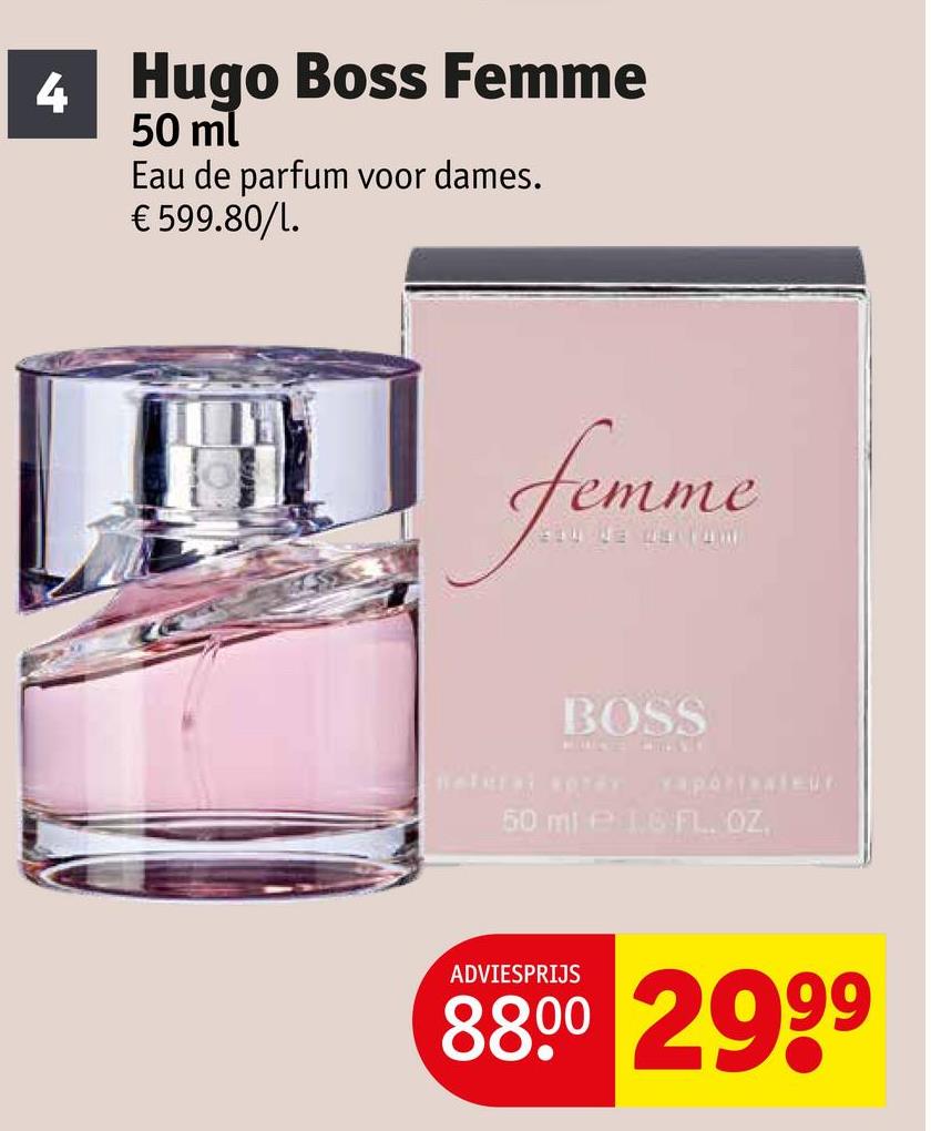4 Hugo Boss Femme
50 ml
Eau de parfum voor dames.
€ 599.80/l.
femme
BOSS
Baterai OTRY
50 ml
vaporisateur
1.6 FL. OZ.
ADVIESPRIJS
8800 2999