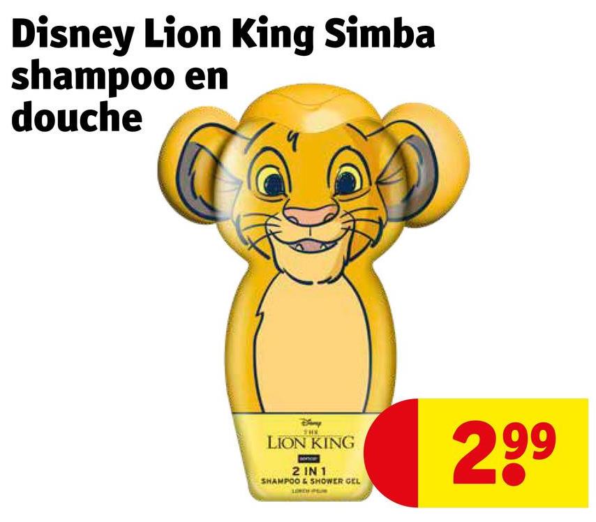 Disney Lion King Simba
shampoo en
douche
LION KING
2 IN 1
SHAMPOO & SHOWER GEL
2,99