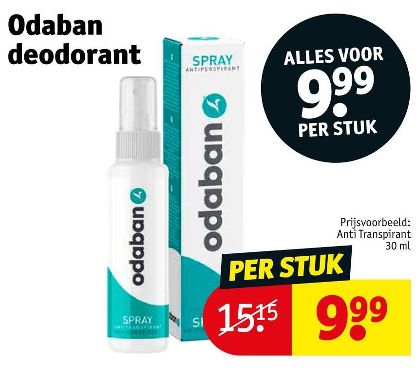 Odaban
deodorant
odaban
SPRAY
SI
ANTIPERSPIRANT
odaban
SPRAY
ALLES VOOR
999
PER STUK
Prijsvoorbeeld:
Anti Transpirant
30 ml
PER STUK
1515 999