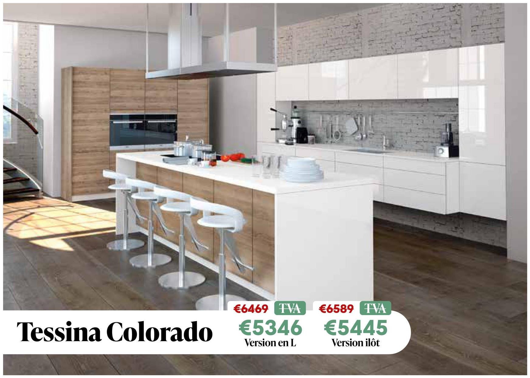 €6469 TVA €6589 TVA
Tessina Colorado €5346 €5445
Version en L
Version ilôt