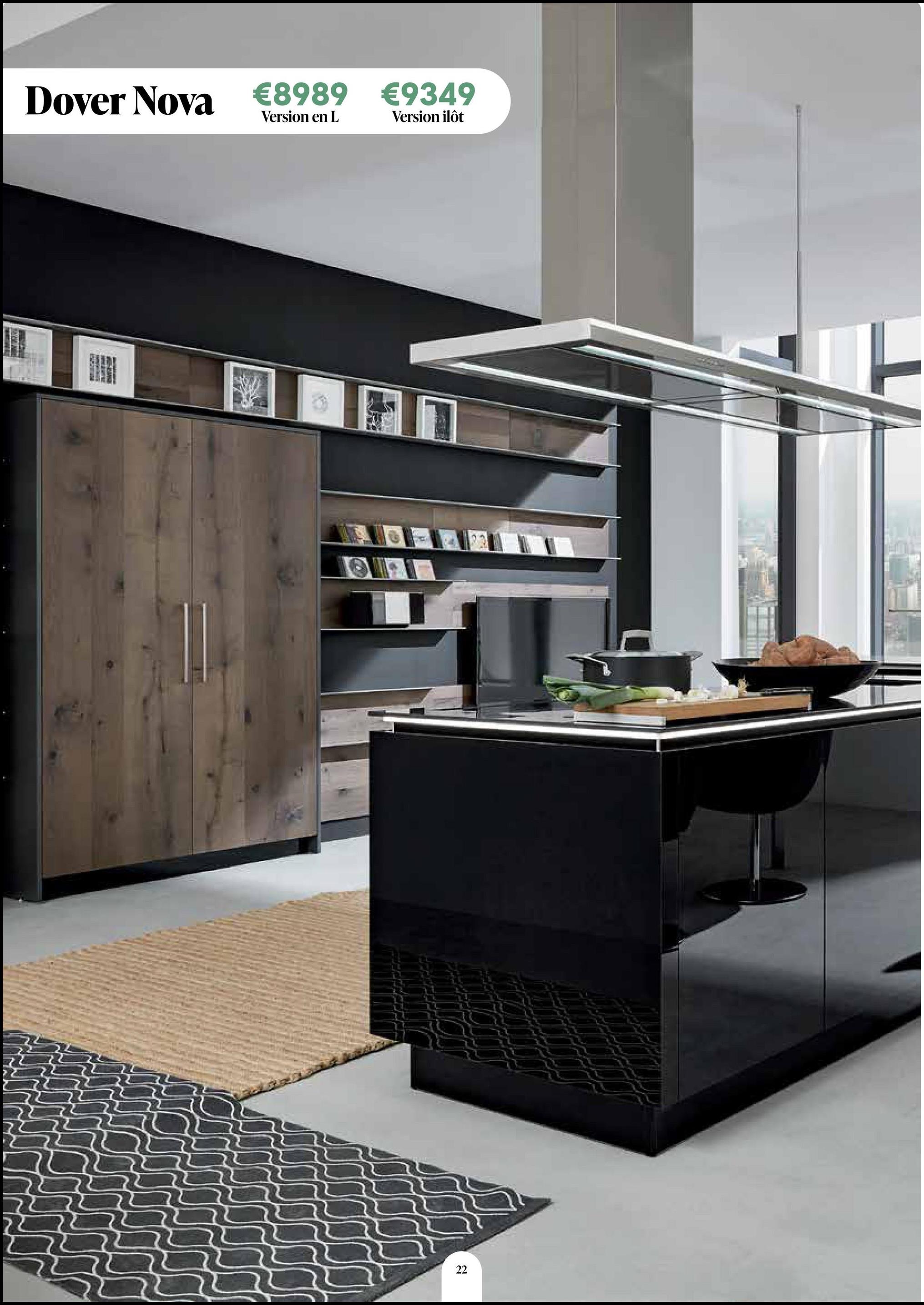 Dover Nova €8989 €9349
Version en L
Version ilôt
22