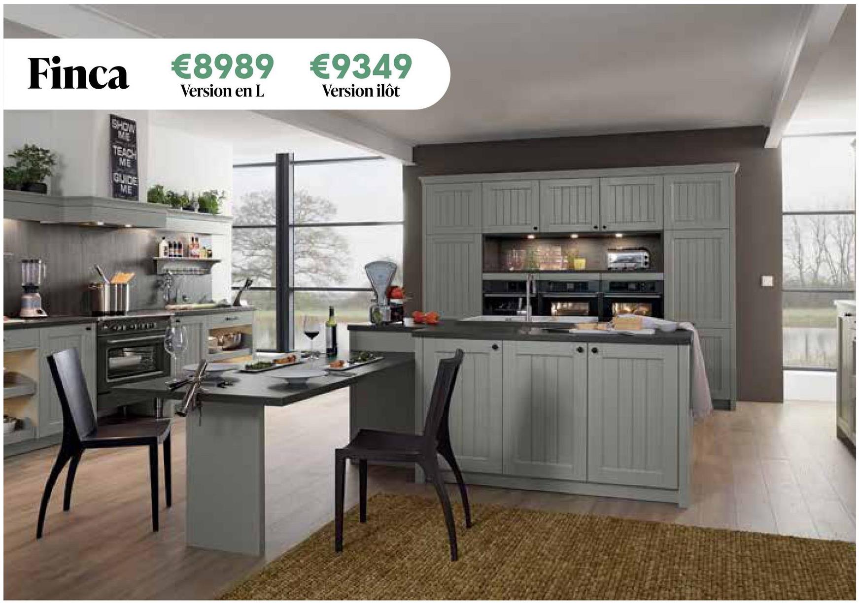 Finca €8989 €9349
SHOW
ME
TEACH
Version en L
Version ilôt
ME
GUIDE
ME