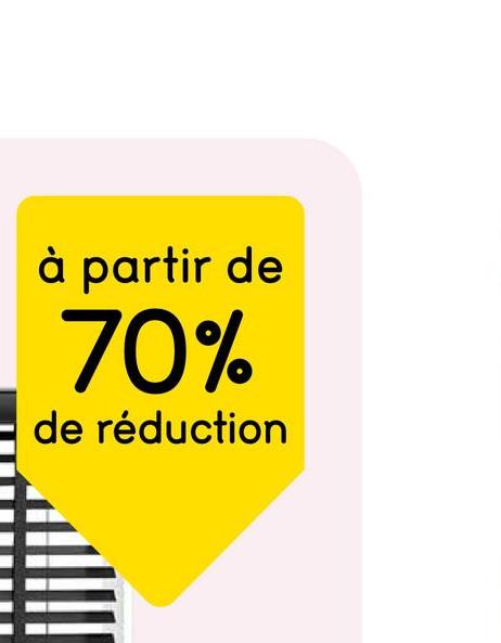 à partir de
70%
de réduction
