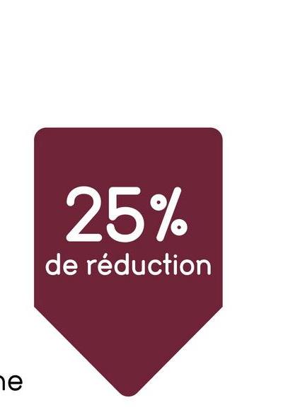 e
25%
de réduction