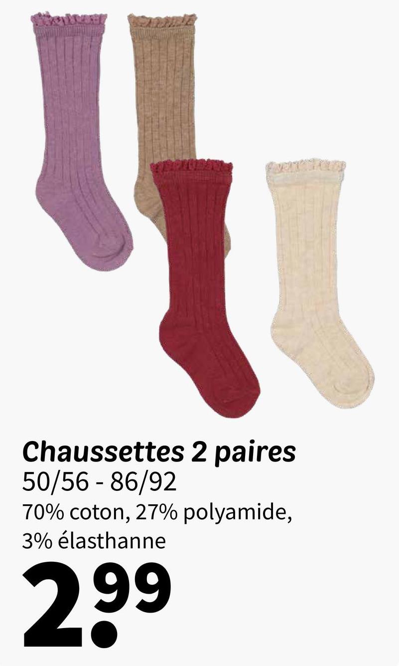Chaussettes 2 paires
50/56-86/92
70% coton, 27% polyamide,
3% élasthanne
299