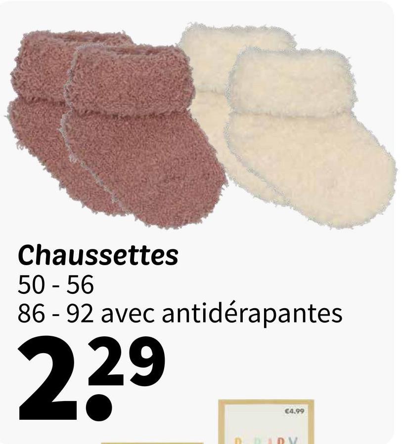 Chaussettes
50-56
86 - 92 avec antidérapantes
229
€4.99