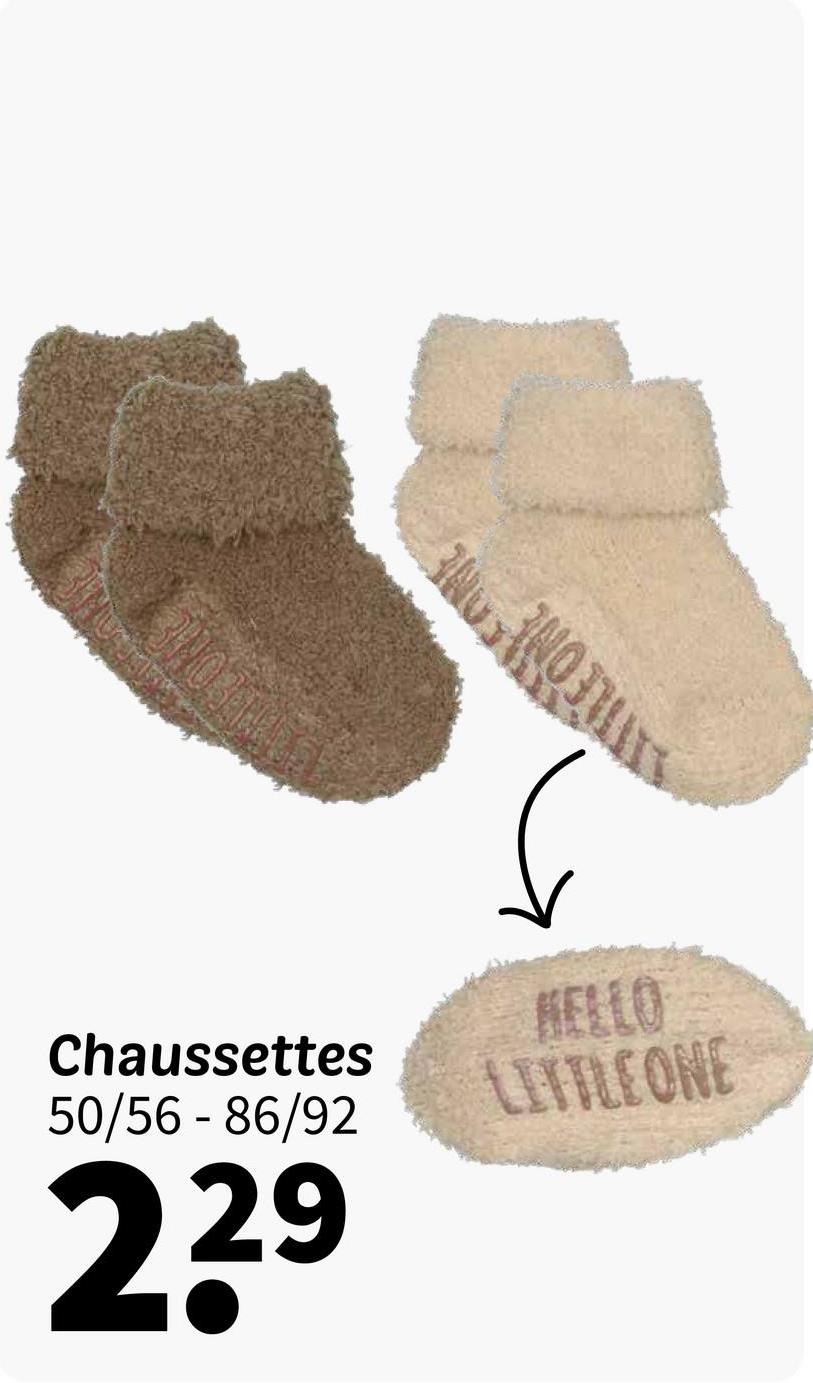 Chaussettes
50/56 - 86/92
229
HELLO
LITTLEONE
ATTLE ONE