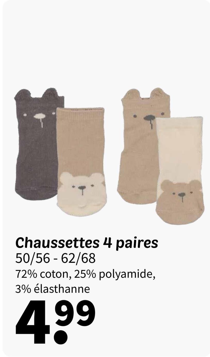 Chaussettes 4 paires
50/56-62/68
72% coton, 25% polyamide,
3% élasthanne
499