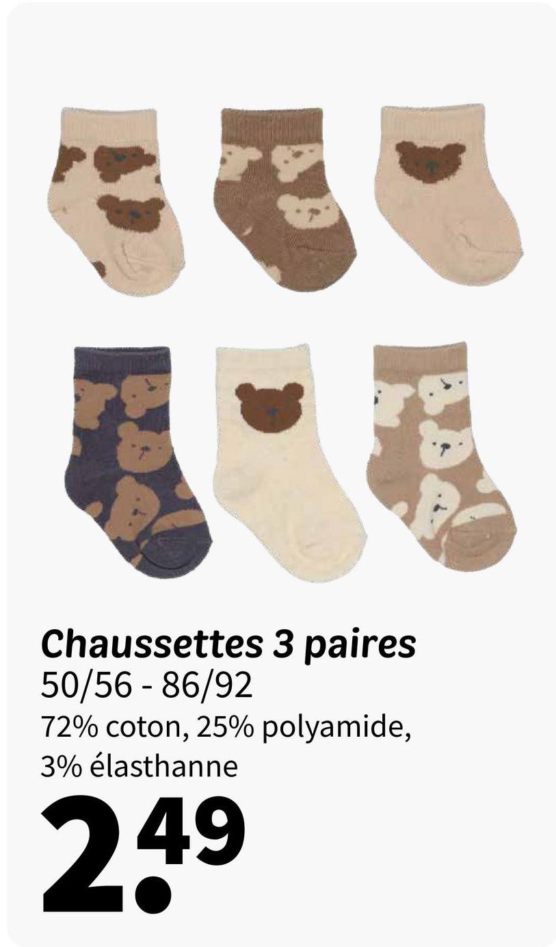 Chaussettes 3 paires
50/56 - 86/92
72% coton, 25% polyamide,
3% élasthanne
249