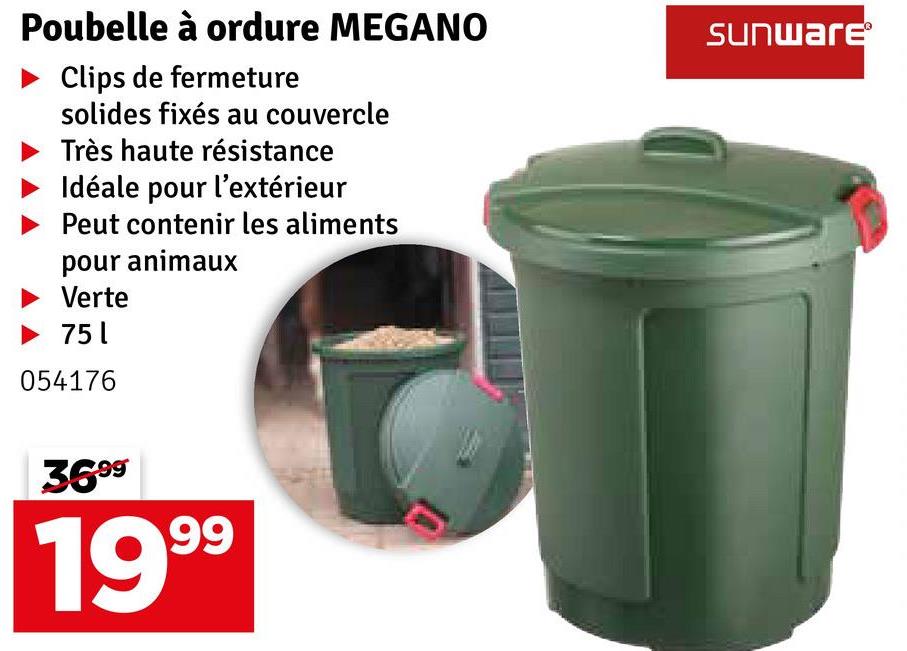 Poubelle à ordure MEGANO
Clips de fermeture
solides fixés au couvercle
Très haute résistance
Idéale pour l'extérieur
Peut contenir les aliments
pour animaux
Verte
751
054176
3699
1999
Sunware