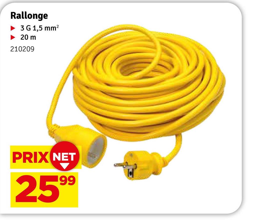 Rallonge
3 G 1,5 mm²
► 20 m
210209
PRIX NET
199
259⁹