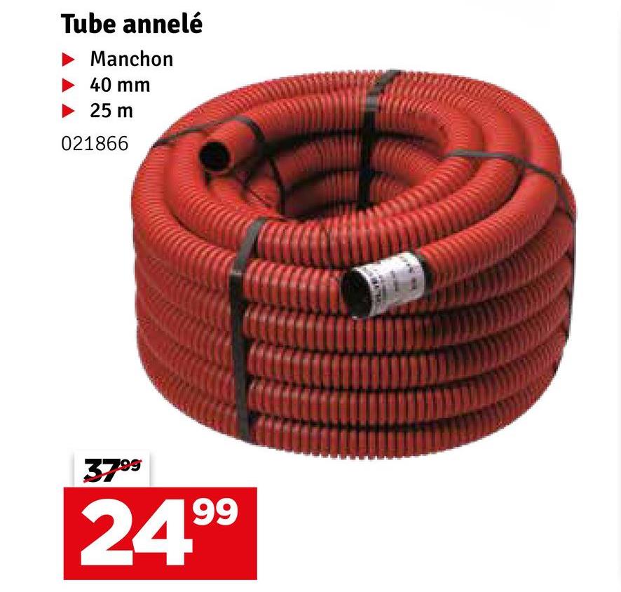 Tube annelé
Manchon
40 mm
25 m
021866
3799
24.99
