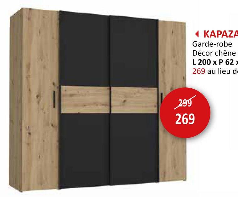 KAPAZA
Garde-robe
Décor chêne
L 200 x P 62➤
269 au lieu de
299
269