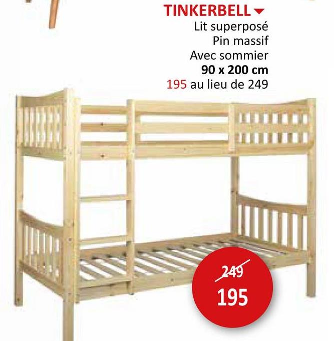 TINKERBELL
Lit superposé
Pin massif
Avec sommier
90 x 200 cm
195 au lieu de 249
249
195