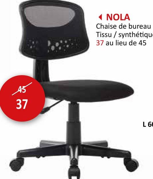 ◄ NOLA
Chaise de bureau
Tissu/synthétiqu
37 au lieu de 45
37
L 60