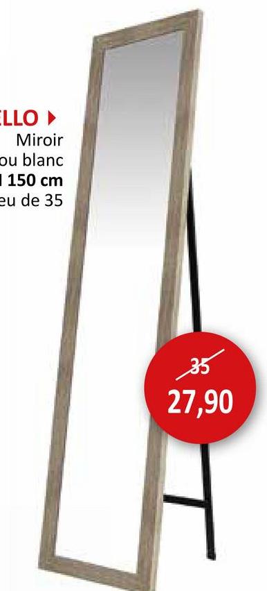 ELLO▸
Miroir
ou blanc
150 cm
eu de 35
35
27,90