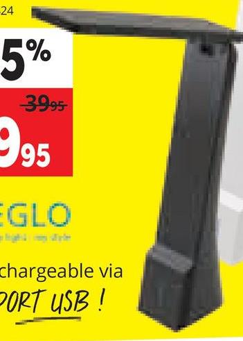 -24
5%
3995
995
GLO
chargeable via
PORT USB !