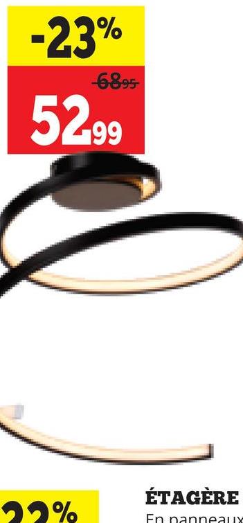 -23%
-6895
52.99
22%
ÉTAGÈRE
En panneaux