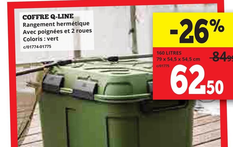 COFFRE Q-LINE
Rangement hermétique
Avec poignées et 2 roues
Coloris vert
c/01774-01775
-26%
160 LITRES
79 x 54,5 x 54,5 cm
c/01775
-84%
62.50