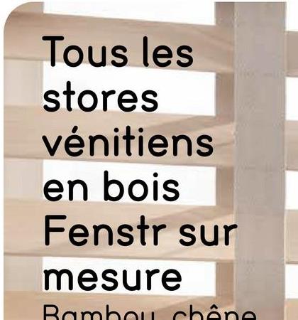 Tous les
stores
vénitiens
en bois
Fenstr sur
mesure
Bambou chêne