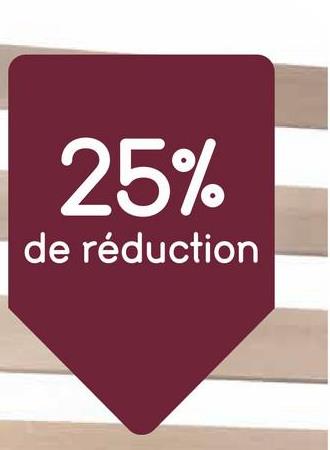 25%
de réduction