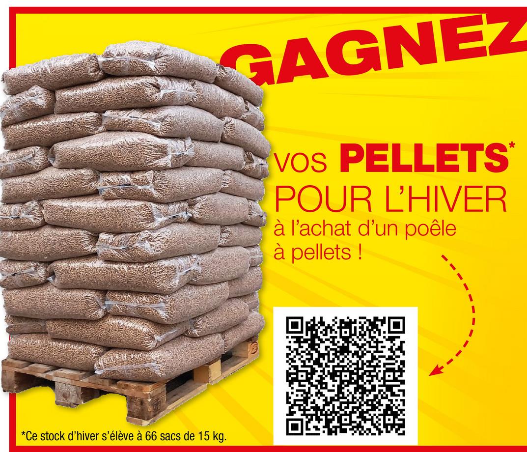 *Ce stock d'hiver s'élève à 66 sacs de 15 kg.
GAGNEZ
VOS PELLETS*
POUR L'HIVER
à l'achat d'un poêle
à pellets !